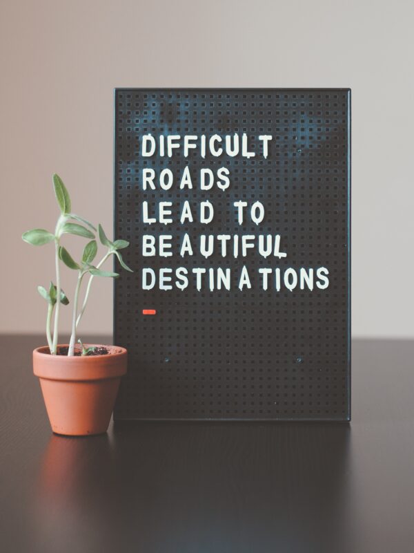 difficult roads lead to beautiful destinations