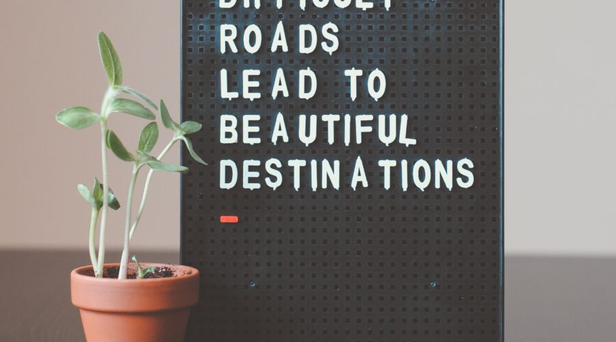 difficult roads lead to beautiful destinations